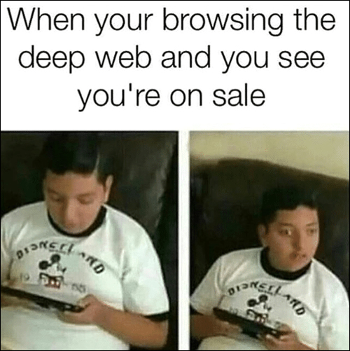 Meme: When your browsing the deep web and you see you're on sale