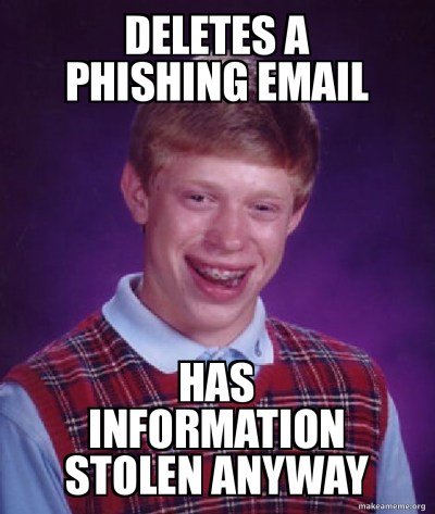 Meme: Deletes a phishing email has information stolen anyway
