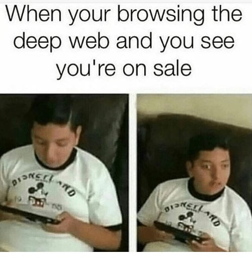 Meme: When your browsing the deep web and you see you're on sale